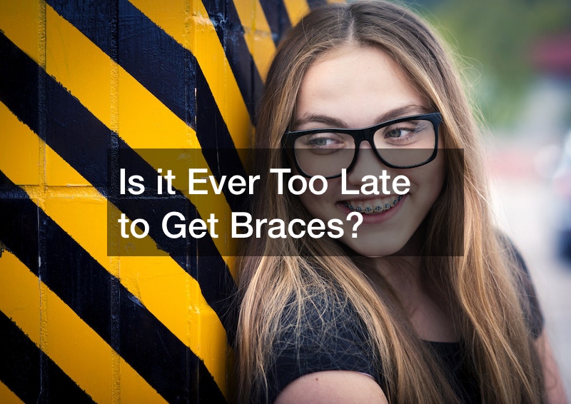 Is it Ever Too Late to Get Braces?