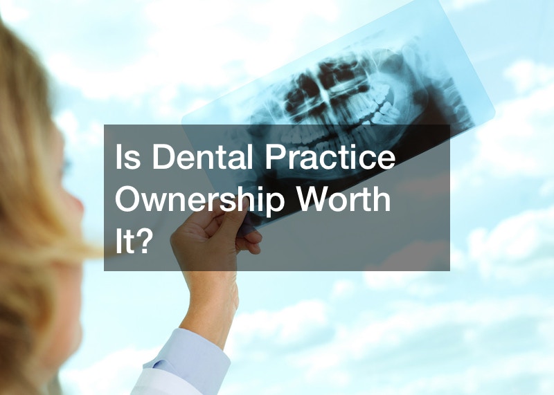 Is Dental Practice Ownership Worth It?