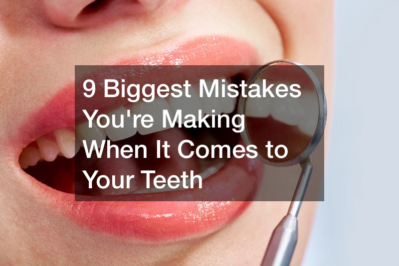 9 Biggest Mistakes You’re Making When It Comes to Your Teeth