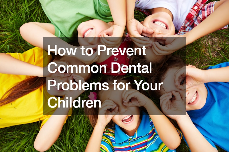 How to Prevent Common Dental Problems for Your Children