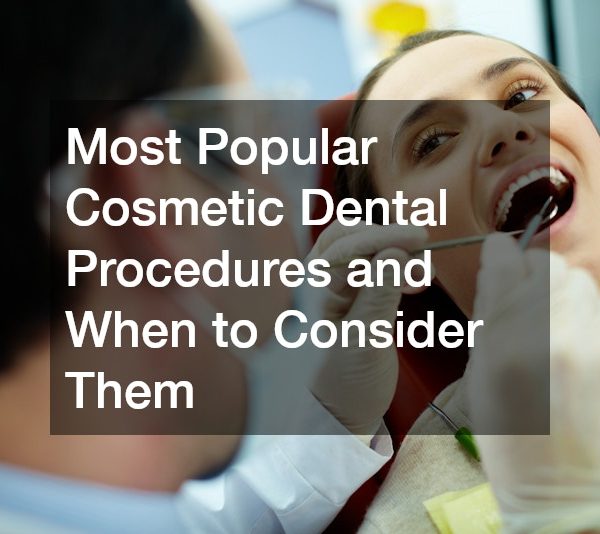 Most Popular Cosmetic Dental Procedures and When to Consider Them