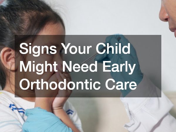 Signs Your Child Might Need Early Orthodontic Care